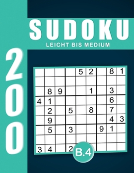 Sudoku Erwachsene Leicht Bis Medium Band 4: Großdruck im DIN A4-Format, 200 Rätsel 9x9 Sudokus für Erwachsene von Leicht bis Medium mit Lösungen | Ein ... Erwachsene und Senioren.. (German Edition)