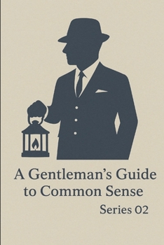 A Gentleman's Guide to Common Sense: 2nd Series