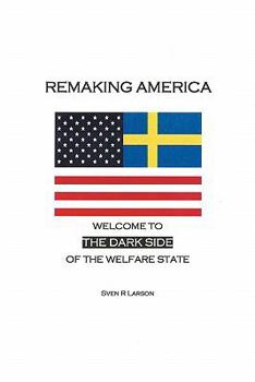 Paperback Remaking America: Welcome to the Dark Side of the Welfare State Book