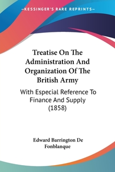 Paperback Treatise On The Administration And Organization Of The British Army: With Especial Reference To Finance And Supply (1858) Book