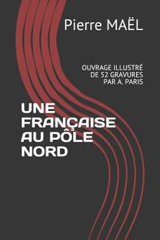 Paperback Une Fran?aise Au P?le Nord: Ouvrage Illustr? de 52 Gravures Par A. Paris [French] Book