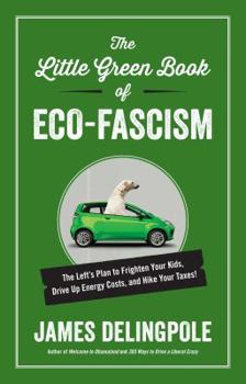 Hardcover The Little Green Book of Eco-Fascism: The Lefta's Plan to Frighten Your Kids, Drive Up Energy Costs, and Hike Your Taxes! Book