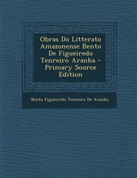 Paperback Obras Do Litterato Amazonense Bento de Figueiredo Tenreiro Aranha [Portuguese] Book