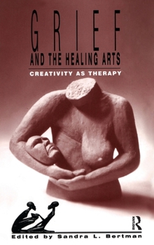 Hardcover Grief and the Healing Arts: Creativity as Therapy Book