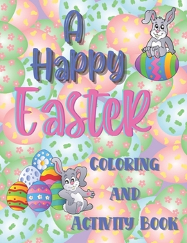 Paperback A happy Easter coloring and activity book: A super fun happy Easter coloring and activity book for girls and boys ages 6-10. Full of interesting thing Book