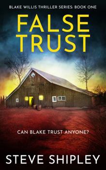 False Trust - Book #1 of the Blake Willis Thriller