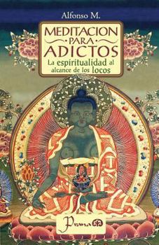 Paperback Meditación para adictos: La espiritualidad al alcance de los locos [Spanish] Book