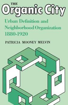 Paperback The Organic City: Urban Definition and Neighborhood Organization 1880-1920 Book