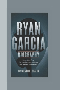 Paperback Ryan Garcia Biography: Beyond the Ring - The Man Behind the Gloves and His Path to Greatness. Book