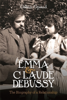 Hardcover Emma and Claude Debussy: The Biography of a Relationship Book