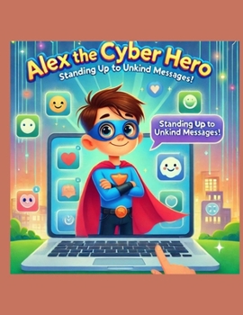 Paperback Alex the Cyber Hero: Standing up to Unkind Messages Book