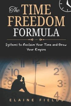 Paperback The TIME FREEDOM FORMULA: Systems to Reclaim Your Time and Grow Your Empire Book