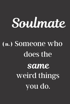 Paperback Soulmate (n.) Someone Who Does The Same Weird Things You Do: Blank Lined Journal to Write in, 120 Pages ( 6"x 9" ) Funny Notebook Diary for Friends or Book