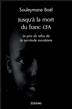 Paperback Jusqu'à la mort du franc CFA: Le prix du refus de la servitude monétaire [French] Book
