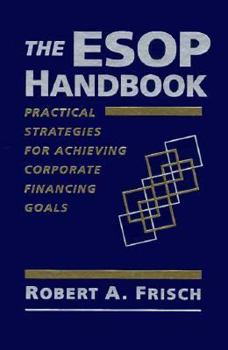 Hardcover The ESOP Handbook: Practical Strategies for Achieving Corporate Financing Goals Book