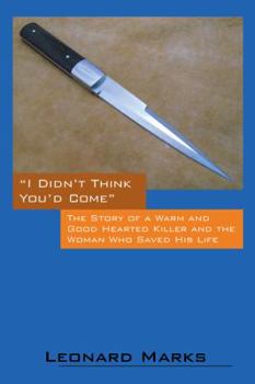 Paperback I Didn't Think You'd Come: The Story of a Warm and Good Hearted Killer and the Woman Who Saved His Life Book