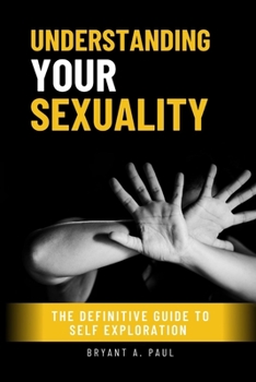 Paperback Understanding Your Sexuality: The definitive guide to self exploration Book