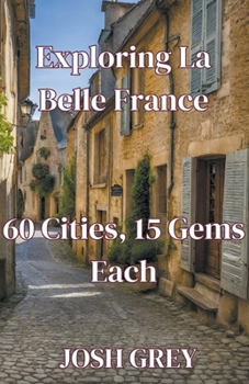 Paperback "Exploring La Belle France: 60 Cities, 15 Gems Each" Book