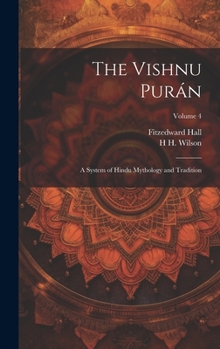 Hardcover The Vishnu Purán: A System of Hindu Mythology and Tradition; Volume 4 Book