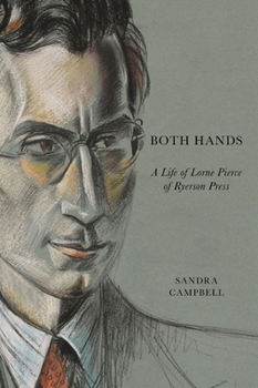 Hardcover Both Hands: A Life of Lorne Pierce of Ryerson Press Book