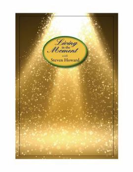 Paperback Living in the Moment with Steven Howard Book