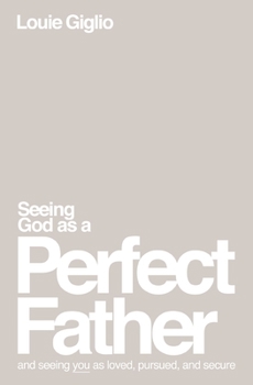 Paperback Seeing God as a Perfect Father: And Seeing You as Loved, Pursued, and Secure Book