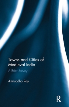 Paperback Towns and Cities of Medieval India: A Brief Survey Book