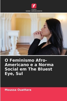Paperback O Feminismo Afro-Americano e a Norma Social em The Bluest Eye, Sul [Portuguese] Book
