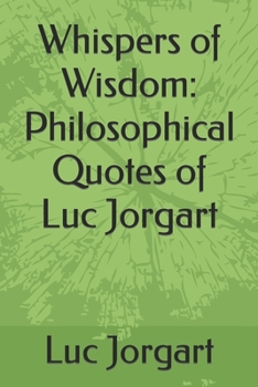 Paperback Whispers of Wisdom: Philosophical Quotes of Luc Jorgart Book