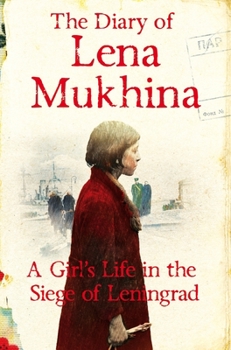 The Diary of Lena Mukhina: A Girl's Life in the Siege of Leningrad