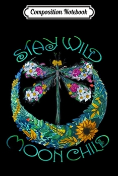 Paperback Composition Notebook: Stay Wild Moon Child Dragonfly Graphic Hippie Journal/Notebook Blank Lined Ruled 6x9 100 Pages Book