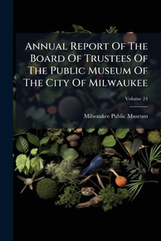 Paperback Annual Report Of The Board Of Trustees Of The Public Museum Of The City Of Milwaukee Book
