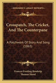 Paperback Crosspatch, The Cricket, And The Counterpane: A Patchwork Of Story And Song (1865) Book