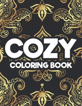 Paperback Cozy Coloring Book: Floral Patterns And Intricate Designs To Color For Relaxation, Coloring Activity Sheets For Stress Relief Book