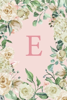 E: Pretty White Roses and Peonies Monogram Sketchbook 110 Sketchbook Pages (6 x 9) Floral Watercolor Monogram Sketch Notebook Personalized Initial Letter Journal Monogramed Sketchbook
