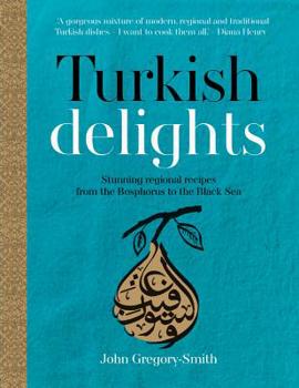 Hardcover Turkish Delights: Stunning Regional Recipes from the Bosphorus to the Black Sea Book