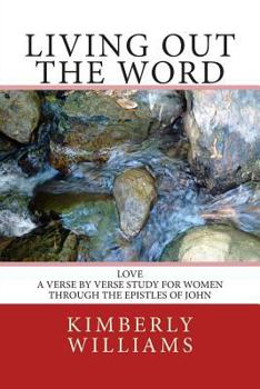 Paperback Living Out the Word: Love - A verse-by-verse study for women through the Epistles of John Book