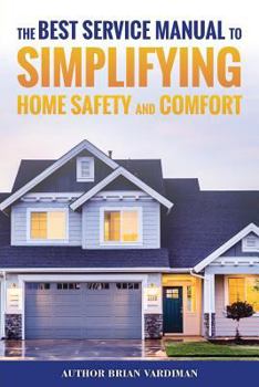 Paperback The Best Service Manual To Simplifying Home Safety and Comfort Book