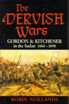 Hardcover The Dervish Wars: Gordon and Kitchener in the Sudan, 1880-1898 Book