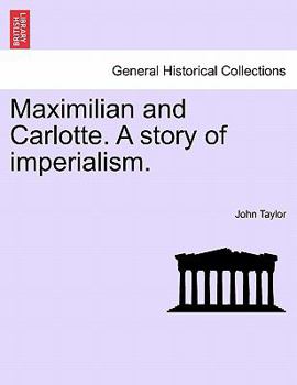 Paperback Maximilian and Carlotte. a Story of Imperialism. Book