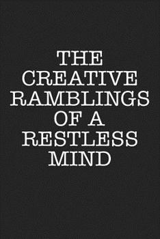 The Creative Ramblings of a Restless Mind: A 6x9 Inch Matte Softcover Journal Notebook with 120 Blank Lined Pages and a Funny Artists Cover Slogan