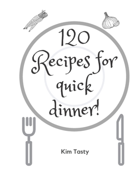 Paperback 120 Recipes For Quick Dinner: Recipes-trim-size-book-to-write-in-8.5-x-11-no-bleed-126-pages-cover-size-17.54-x-11.25-inch Book