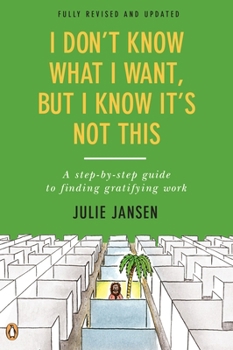 Paperback I Don't Know What I Want, But I Know It's Not This: A Step-by-Step Guide to Finding Gratifying Work, Fully Revised and Updated Book