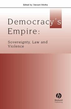 Democracy's Empire: Sovereignty, Law and Violence (Journal of Law & Society Special Issues)