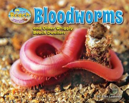 Bloodworms and Other Wriggly Beach Dwellers - Book  of the A Day at the Beach: Animal Life on the Shore