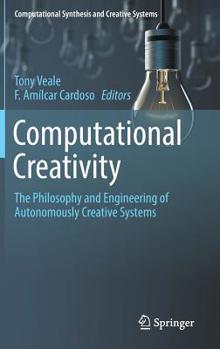 Hardcover Computational Creativity: The Philosophy and Engineering of Autonomously Creative Systems Book