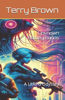 Unknown Battlegrounds: A LitRPG Odyssey