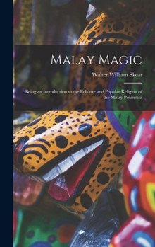 Hardcover Malay Magic: Being an Introduction to the Folklore and Popular Religion of the Malay Peninsula Book