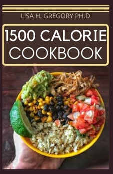 Paperback 1500 Calorie Cookbook: Meal Plans and Recipes to Loose Weight Deliciously Book