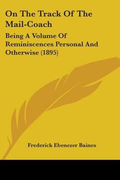 On The Track Of The Mail-Coach: Being A Volume Of Reminiscences Personal And Otherwise
